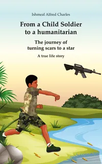 From a Child Soldier to a humanitarian : The journey of turning scars to a star