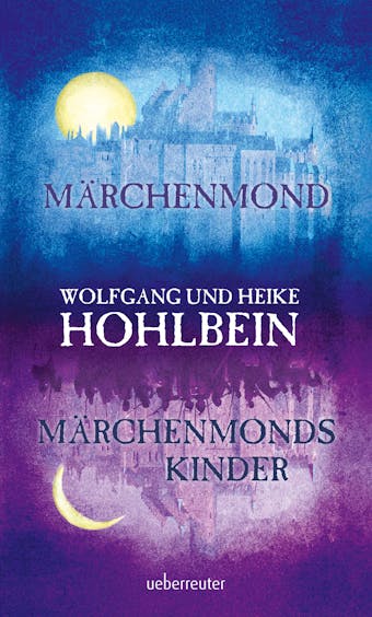 Märchenmond / Märchenmonds Kinder: Märchenmond-Zyklus Band 1 & 2 - Heike Hohlbein, Wolfgang Hohlbein