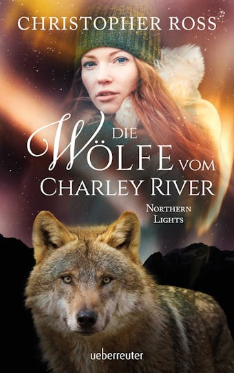 Northern Lights - Die Wölfe vom Charley River (Northern Lights, Bd. 4) - Christopher Ross