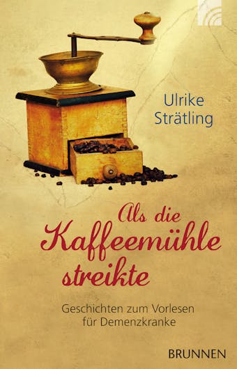 Als die Kaffeemühle streikte: Geschichten zum Vorlesen für Demenzkranke - Ulrike Strätling