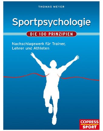 Sportpsychologie - Die 100 Prinzipien: Nachschlagewerk fÃ¼r Trainer, Betreuer und Athleten - undefined