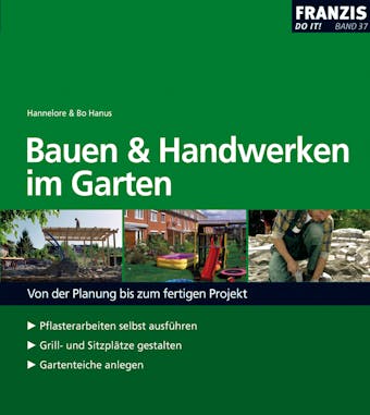 Bauen und Handwerken im Garten: Von der Planung bis zum fertigen Projekt - Bo Hanus, Hannelore Hanus