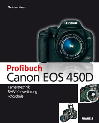 Profibuch Canon EOS 450D: Kameratechnik, RAW-Konvertierung, Fotoschule - undefined