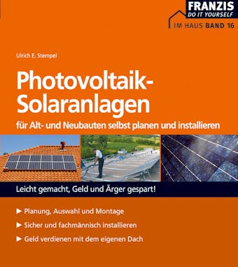 Photovoltaik-Solaranlagen fÃ¼r Alt- und Neubauten selbst planen und installieren: Leicht gemacht, Geld und Ã„rger gespart! - Ulrich E. Stempel