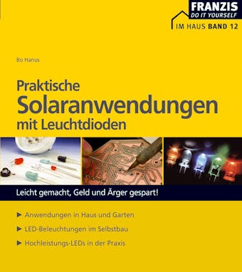 Praktische Solaranwendungen mit Leuchtdioden: Leicht gemacht, Geld und Ã„rger gespart! - undefined