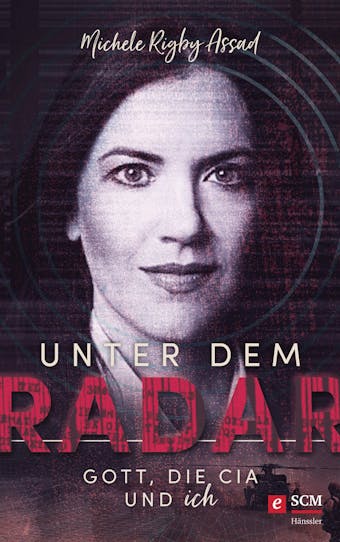 Unter dem Radar: Gott, die CIA und ich - Michele Rigby Assad