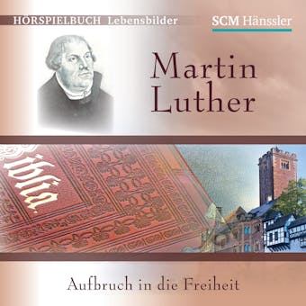 Martin Luther: Aufbruch in die Freiheit - undefined