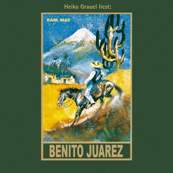 Benito Juarez: Roman, Band 53 der Gesammelten Werke - Karl May