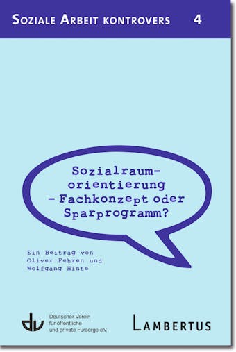 Sozialraumorientierung - Fachkonzept oder Sparprogramm?: Ein Beitrag von Oliver Fehren und Wolfgang Hinte - Aus der Reihe Soziale Arbeit kontrovers - Band 4 - 