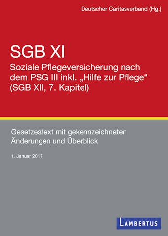 SGB XI - Soziale Pflegeversicherung mit eingearbeitetem PSG III inkl. "Hilfe zur Pflege" (SGB XII, 7. Kapitel): Gesetzestext mit gekennzeichneten Ã„nderungen und Ãœberblick - Stand 1. Januar 2017 - 
