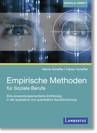 Empirische Methoden fÃ¼r soziale Berufe: Eine anwendungsorientierte EinfÃ¼hrung in die qualitative und quantitative Sozialforschung - Hanne Schaffer, Fabian Schaffer