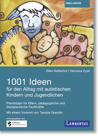 1001 Ideen fÃ¼r den Alltag mit autistischen Kindern und Jugendlichen: Praxistipps fÃ¼r Eltern, pÃ¤dagogische und therapeutische FachkrÃ¤fte - Ellen Notbohm, Veronica Zysk