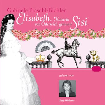 Elisabeth. Kaiserin von Österreich, genannt Sisi - Gabriele Praschl-Bichler