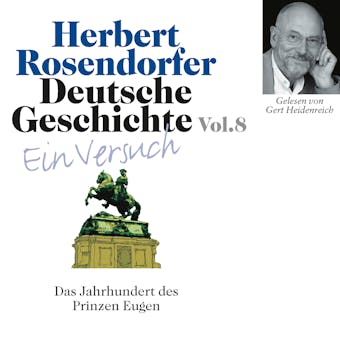Deutsche Geschichte. Ein Versuch Vol. 08: Das Jahrhundert des Prinz Eugen. 1697 - 1750 n.Chr. - Herbert Rosendorfer