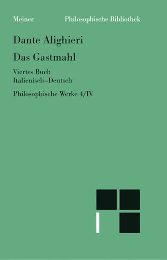 Das Gastmahl. Viertes Buch: Philosophische Werke Band 4/IV. Zweisprachige Ausgabe - Dante Alighieri