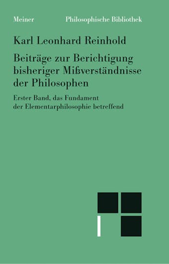 Beiträge zur Berichtigung bisheriger Mißverständnisse der Philosophen. Erster Band: das Fundament der Elementarphilosophie betreffend - Karl Leonhard Reinhold