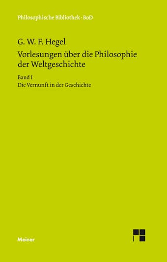 Vorlesungen über die Philosophie der Weltgeschichte. Band I: Die Vernunft in der Geschichte - Georg Wilhelm Friedrich Hegel