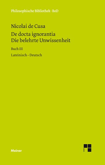 De docta ignorantia. Die belehrte Unwissenheit: Liber tertius. Buch III. Zweisprachige Ausgabe - Nikolaus von Kues