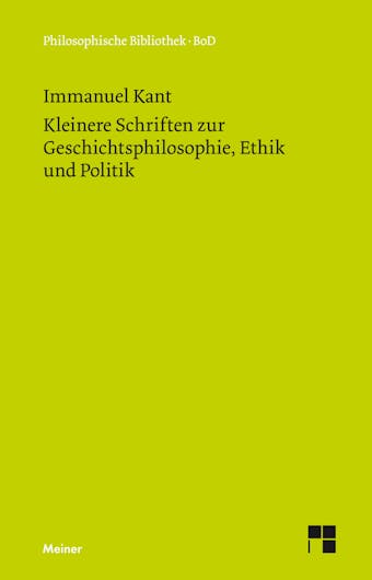 Kleinere Schriften zur Geschichtsphilosophie, Ethik und Politik - Immanuel Kant