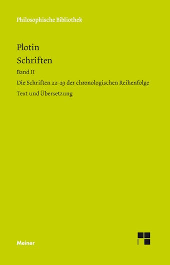 Schriften. Band II: Die Schriften 22-29 der chronologischen Reihenfolge (Text und Übersetzung). Zweisprachige Ausgabe - Plotin