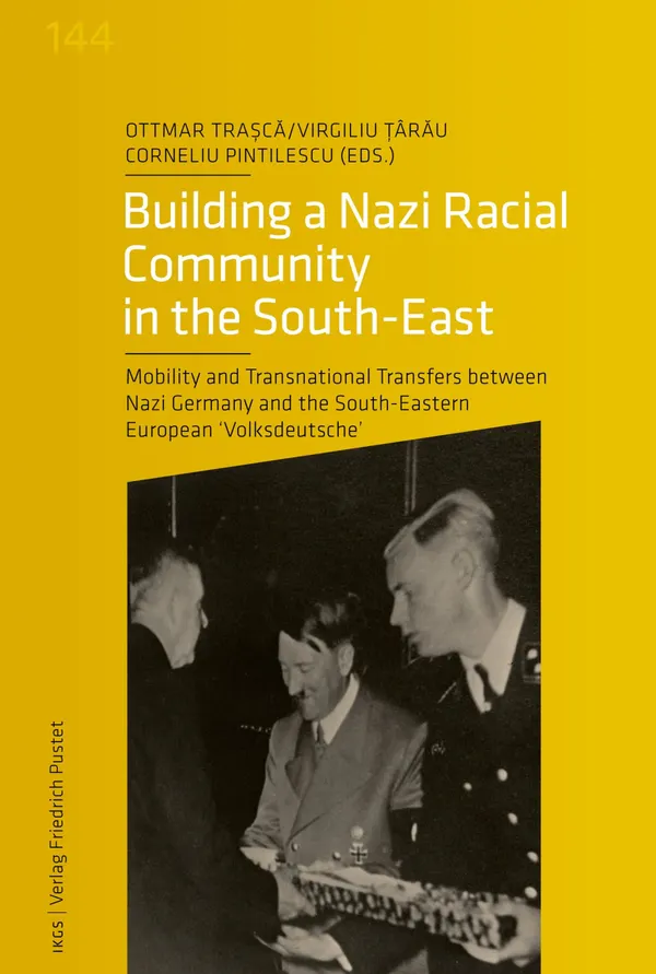 Building a Nazi Racial Community in the South-East : Mobility and Transnational Transfers between Nazi Germany and the South-Eastern European "Volksdeutsche"