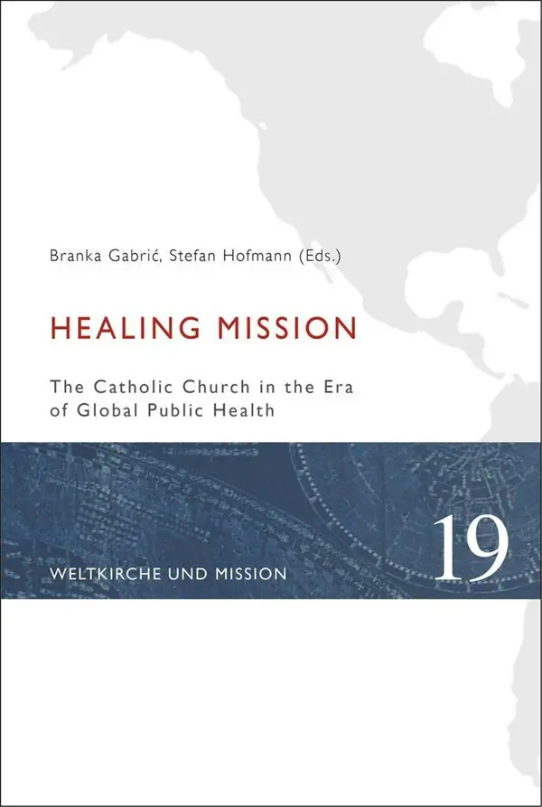 Healing Mission : The Catholic Church in the Era of Global Public Health