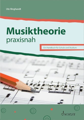 Musiktheorie praxisnah: Ein Handbuch für Schule und Studium - Ute Ringhandt