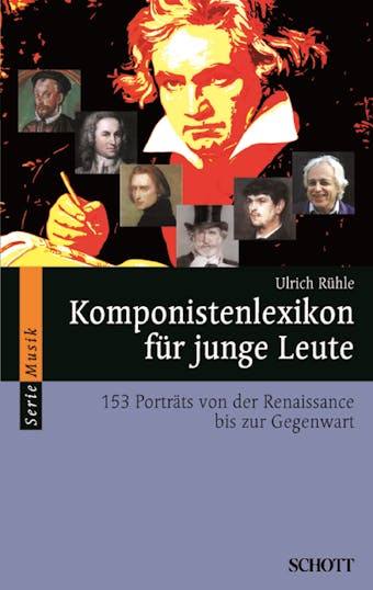 Komponistenlexikon für junge Leute: 153 Porträts von der Renaissance bis zur Gegenwart - Ulrich Rühle