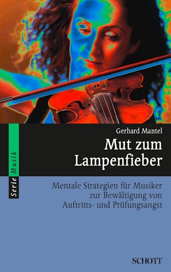 Mut zum Lampenfieber: Mentale Strategien für Musiker zur Bewältigung von Auftritts- und Prüfungsangst - Gerhard Mantel
