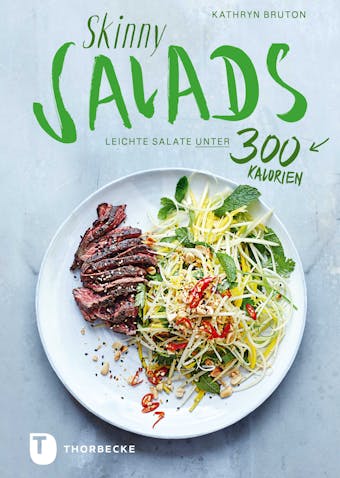 Skinny Salads: Leichte Salate unter 300 Kalorien - Kathryn Bruton