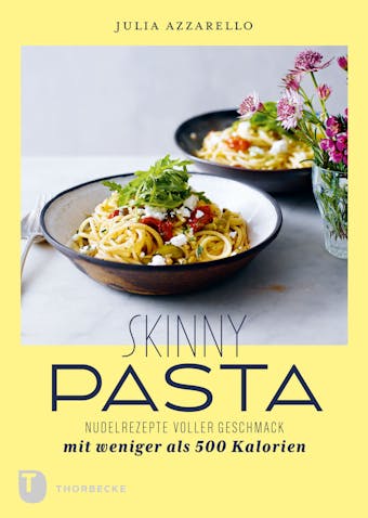 Skinny Pasta: Nudelrezepte voller Geschmack mit weniger als 500 Kalorien - Julia Azzarello