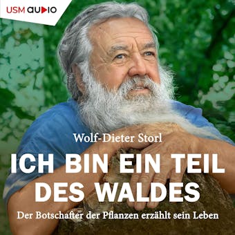 Ich bin ein Teil des Waldes: Der "Schamane aus dem Allgäu" erzählt sein Leben - Wolf-Dieter Storl