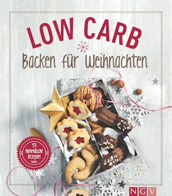 Low Carb Backen fÃ¼r Weihnachten: 53 himmlische Rezepte - Nina Engels, Anne Peters