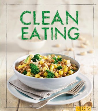 Clean Eating: Das Kochbuch - undefined