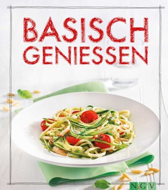 Basisch genießen: Das Säure-Basen-Kochbuch - Marie Gründel