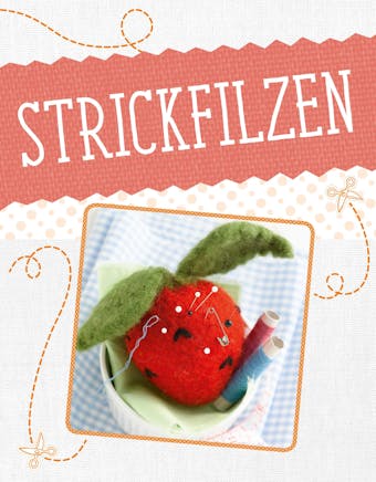Strickfilzen: Erst stricken - dann filzen