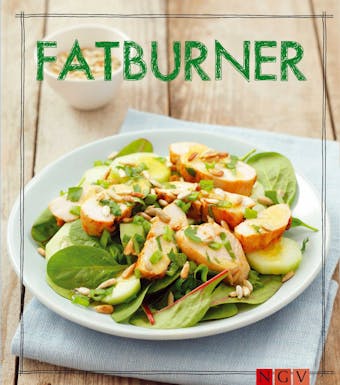Fatburner - Das Kochbuch: Leckere Rezepte zum Fett verbrennen - 