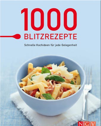 1000 Blitzrezepte: Schnelle Kochideen für jede Gelegenheit - die besten Rezepte in einem Kochbuch - undefined