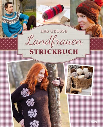 Das große Landfrauen Strickbuch: Die schönsten Mode- und Dekoideen im Landhaus-Stil stricken - 