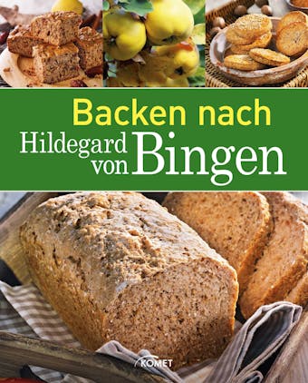 Backen nach Hildegard von Bingen: Brot & BrÃ¶tchen | Kuchen & GebÃ¤ck - undefined