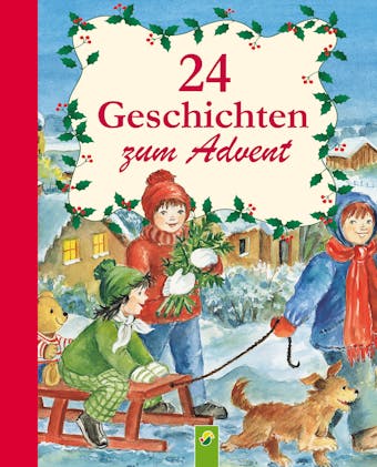 24 Geschichten zum Advent: Ein Adventskalender für alle Kinder, die sich auf Weihnachten freuen - Ingrid Annel, Sabine Streufert, Ulrike Rogler, Sarah Herzhoff
