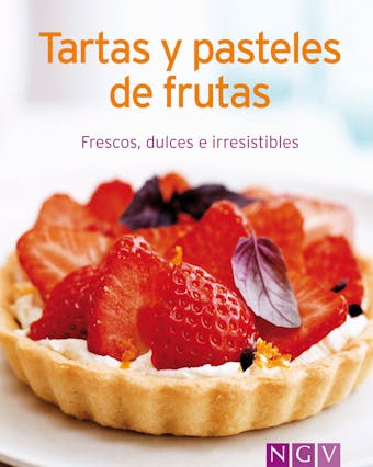 Tartas y pasteles de frutas: Nuestras 100 mejores recetas en un solo libro - 