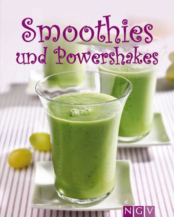 Smoothies & Powershakes: Fruchtige Smoothies, Grüne Smoothies, Powerdrinks & Co. - Susanne Grüneklee, Nina Engels