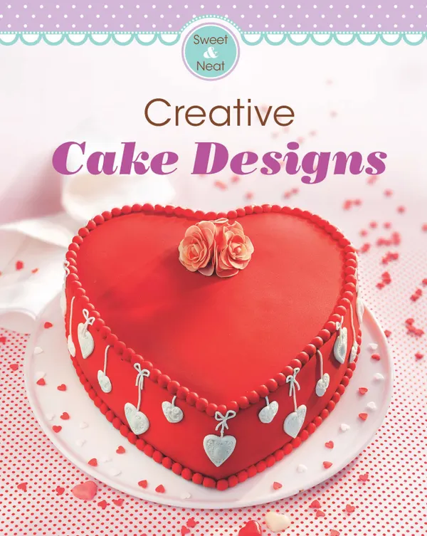 Creative Cake Designs : Our 100 top recipes presented in one cookbook