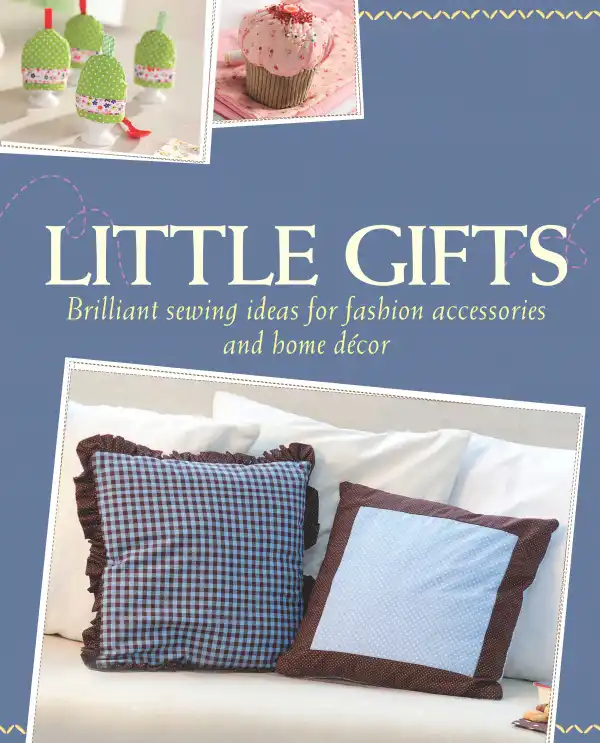 Little Gifts : Brilliant sewing ideas for fashion accessories and home décor
