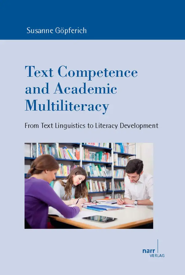 Text Competence and Academic Multiliteracy : From Text Linguistics to Literacy Development