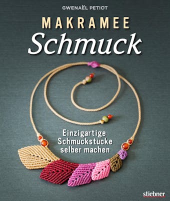 Makramee Schmuck - Knüpftechniken für Trendteile.: Einzigartige Schmuckstücke selber machen - Gwenaël Petiot