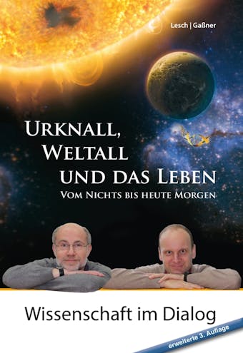 Urknall, Weltall und das Leben: Vom Nichts bis heute Morgen erweiterte 3. Auflage - Harald Lesch, Josef M. Gaßner