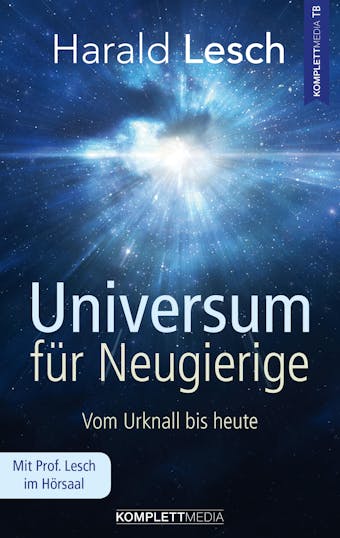Universum fÃ¼r Neugierige: Vom Urknall bis heute - Harald Lesch