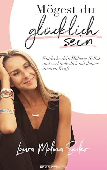Mögest Du glücklich sein: Entdecke dein Höheres Selbst und verbinde dich mit deiner inneren Kraft - Laura Malina Seiler